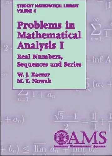 Problems in Mathematical Analysis: Real Numbers, Sequences and Series v.1: Real Numbers, Sequences and Series Vol 1 (Student Mathematical Library)