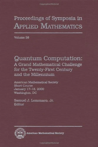 Quantum Computation: A Grand Mathematical Challenge for the Twenty-First Century and the Millennium (Proceedings of Symposia in Applied Mathematics)