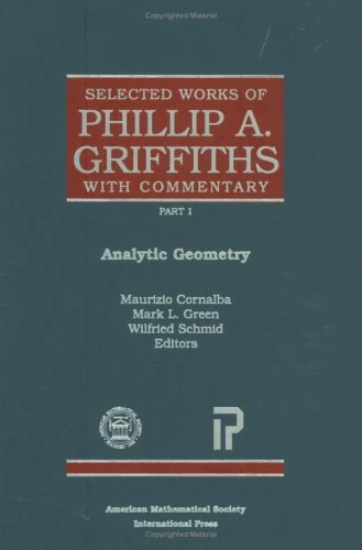 Selected Works of Phillip A. Griffiths with Commentary: Selected Works of Phillip A. Griffiths with Commentary: Analytic Geometry (American Mathematics Society non-series title) (Collected Works) - Image 1