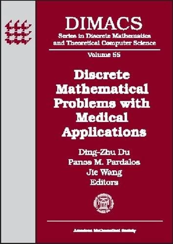 Discrete Mathematical Problems with Medical Applications (DIMACS: Series in Discrete Mathematics and Theoretical Computer Science): DIMACS Workshop ... December 8-10, 1999, DIMACS Center