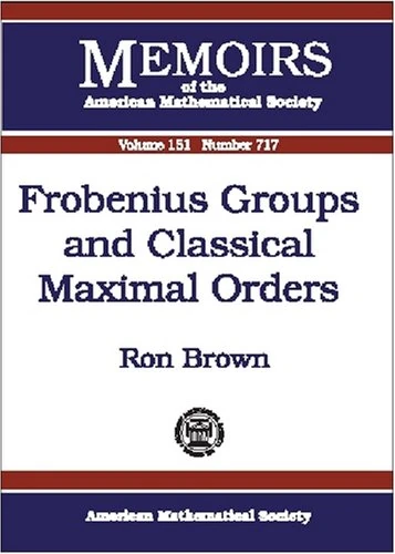 Frobenius Groups and Classical Maximal Orders (Memoirs of the American Mathematical Society)