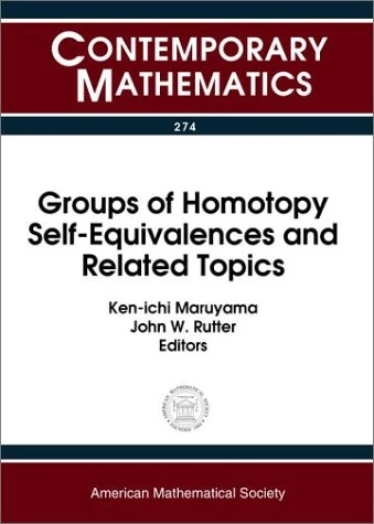 Groups of Homotopy Self-Equivalences and Related Topics (Contemporary Mathematics): Proceedings of the Workshop on Groups of Homotopy ... 1999, University of Milan, Gorgnano, Italy