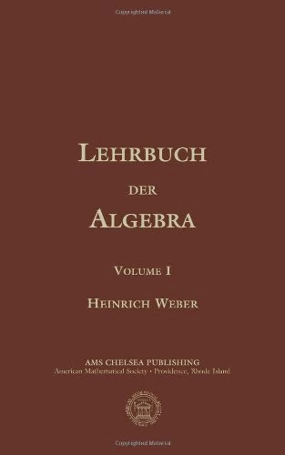 Lehrbuch der Algebra vol 1: v. 1 (amsns AMS non-series title) (Chelsea Publications)