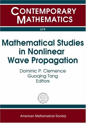 Mathematical Studies in Nonlinear Wave Propagation (Contemporary Mathematics): Nsf-cbms Regional Research Conference On Mathematical Methods In ... Greensboro, North Carolina May 15-19, 2002