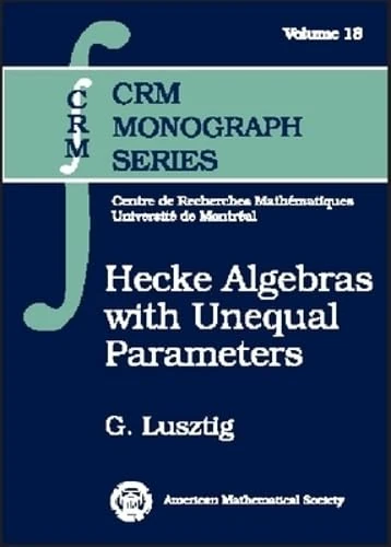 Hecke Algebras with Unequal Parameters (CRM Monograph Series)