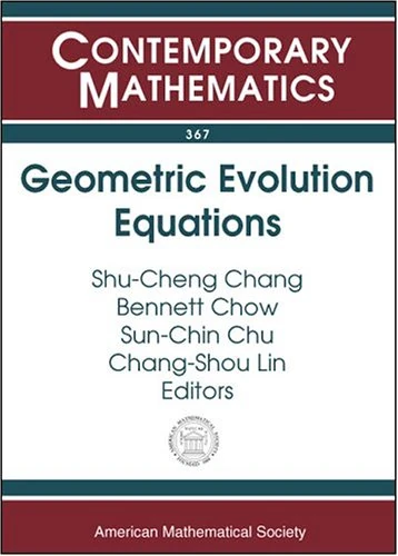 Geometric Evolution Equations (Contemporary Mathematics): National Center For Theoretical Sciences Workshop On Geometric Evolution Equations, National ... Hsinchu, Taiwan, July 15-August 14, 2002