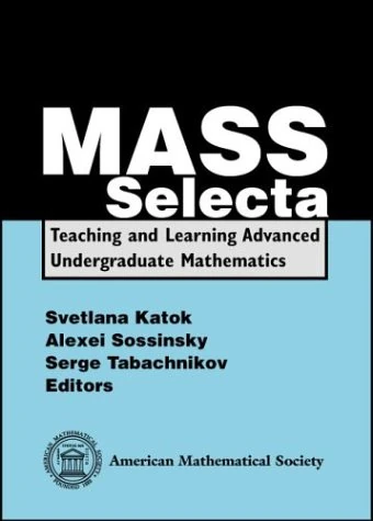 MASS Selecta: Teaching and Learning Advanced Undergraduate Mathematics (amsns AMS non-series title)