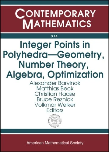 Integer Points in Polyhedra: Geometry, Number Theory, Algebra, Optimization (Contemporary Mathematics)