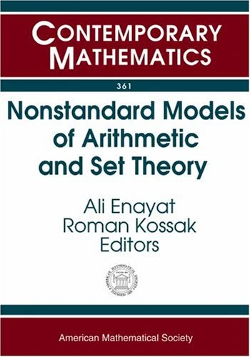 Nonstandard Models of Arithmetic and Set Theory (Contemporary Mathematics): AMS Special Session Nonstandard Models Of Arithmetic And Set Theory, January 15-16, 2003, Baltimore, Maryland
