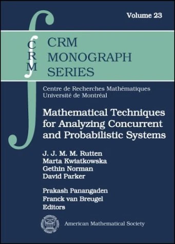 Mathematical Techniques for Analyzing Concurrent and Probabilistic Systems (CRM Monograph Series)