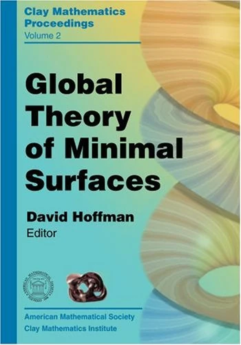 Global Theory of Minimal Surfaces (Clay Mathematics Proceedings): Proceedings of the Clay Mathematics Institute 2001 Summer School, Mathematics ... Berkeley, California June 25-July 27, 2001