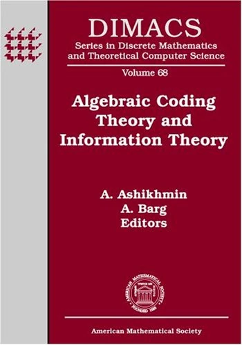 Algebraic Coding Theory and Information Theory (DIMACS: Series in Discrete Mathematics and Theoretical Computer Science): DIMACS Workshop Algebraic ... Rutgers University, Piscataway, New Jersey