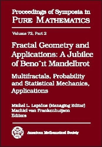 Fractal Geometry and Applications: A Jubilee of Benoit Mandelbrot: 72 (Proceedings of Symposia in Pure Mathematics)