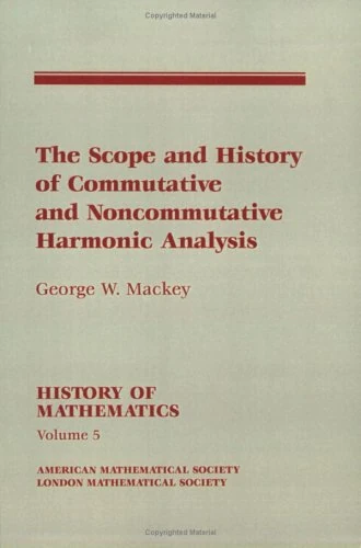 The scope and history of commutative and noncommutative harmonic analysis (History of Mathematics)