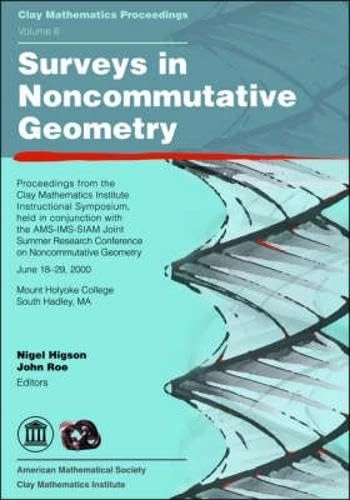 Surveys in Noncommutative Geometry (Clay Mathematics Proceedings): Proceedings from the Clay Mathematics Institute Instructional Symposium, Held In ... 2000, Mount Holyke College South Hadley, MA