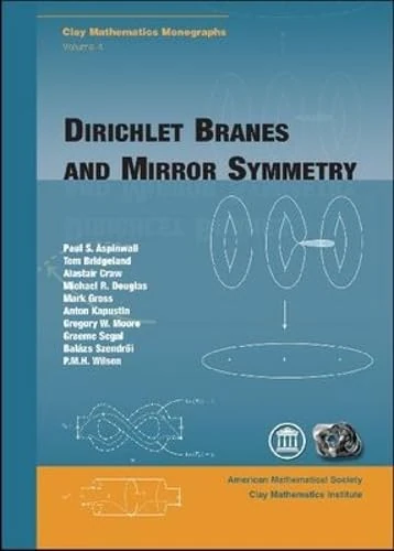 Dirichlet Branes and Mirror Symmetry (Clay Mathematics Monographs)