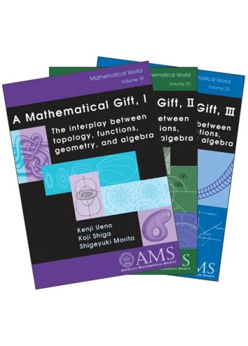 A Mathematical Gift: The Interplay Between Topology, Functions, Geometry, and Algebra: v. 1-3 (Mathematical World)