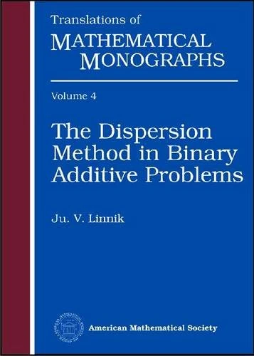 The Dispersion Method in Binary Additive Problems (Translations of Mathematical Monographs)