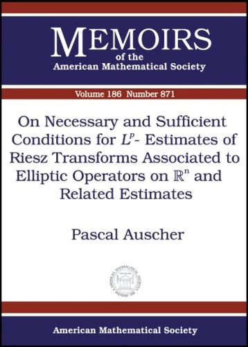 On Necessary and Sufficient Conditions for $Lp$-Estimates of Riesz Transforms Associated to Elliptic Operators on $mathbb{R}n$ and Related Estimates (Memoirs of the American Mathematical Society)