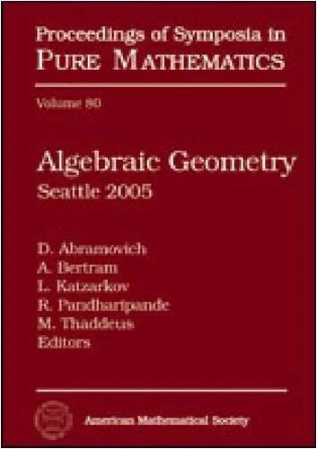 Algebraic Geometry: Seattle 2005 (Proceedings of Symposia in Pure Mathematics)