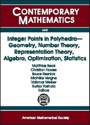 Integer Points in Polyhedra (Contemporary Mathematics): Geometry, Number Theory, Representation Theory, Algebra, Optimization, Statistics