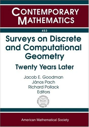 Surveys on Discrete and Computational Geometry: Twenty Years Later (Contemporary Mathematics)