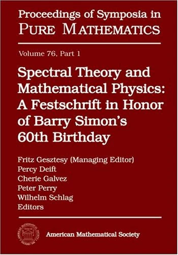 Spectral Theory and Mathematical Physics: A Festschrift in Honor of Barry Simon's 60th Birthday - Quantum Field Theory, Statistical Mechanics, and ... (Proceedings of Symposia in Pure Mathematics)