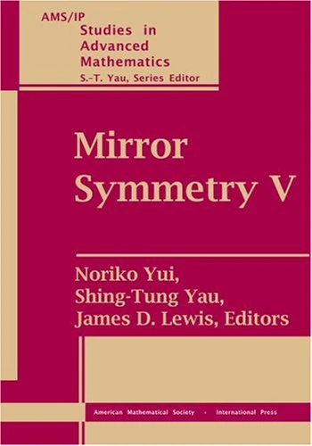Mirror Symmetry: v. 5 (AMS/IP Studies in Advanced Mathematics): Proceedings of the BIRS Workshop on Calabi-Yau Varieties and Mirror Symmetry, December 6-11, 2003