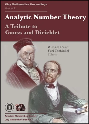 Analytic Number Theory: a Tribute to Gauss and Dirichlet (Clay Mathematics Proceedings): A Tribute to Gauss and Dirichlet - Proceedings of the ... Gottingen, Germany, June 20-24, 2005
