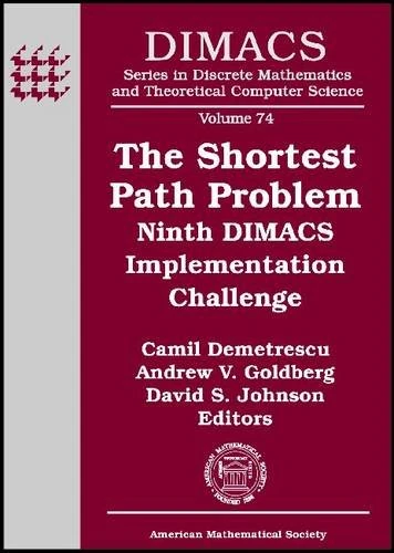 The Shortest Path Problem: Ninth DIMACS Implementation Challenge (DIMACS: Series in Discrete Mathematics and Theoretical Computer Science)