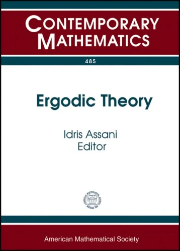 Ergodic Theory: 485 (Contemporary Mathematics): Probability and Ergodic Theory Workshops February 15-18, 2007 February 14-17, 2008 University of North Carolina, Chapel Hill
