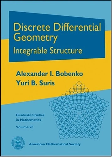 Discrete Differential Geometry: Integrable Structure (Graduate Studies in Mathematics)