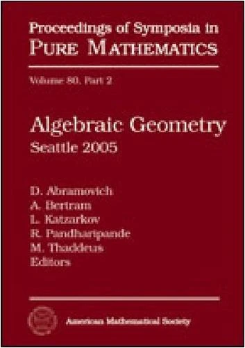 Algebraic Geometry: Seattle 2005 (Proceedings of Symposia in Pure Mathematics)