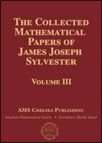 The Collected Mathematical Papers of James Joseph Sylvester: v. 3 (AMS Chelsea Publishing) (Chelsea Publications)