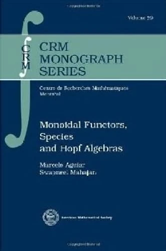 Monoidal Functors, Species and Hopf Algebras (CRM Monograph Series)
