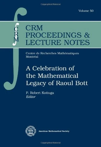 A Celebration of the Mathematical Legacy of Raoul Bott (CRM Proceedings & Lecture Notes)