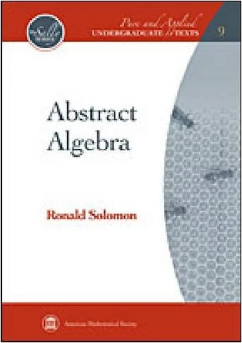 Abstract Algebra (Pure and Applied Undergraduate Texts)