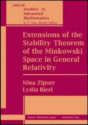 Extensions of the Stability Theorem of the Minkowski Space in General Relativity 2009 (AMS/IP Studies in Advanced Mathematics)