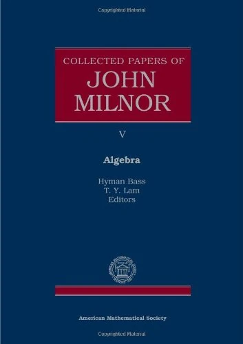Collected Papers of John Milnor: V. Algebra (Collected Works)
