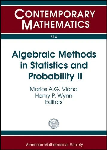 Algebraic Methods in Statistics and Probability II (Contemporary Mathematics): Ams Special Session Algebraic Methods in Statistics and Probability, ... Illinois at Urbana-champaign, Champaign, Il