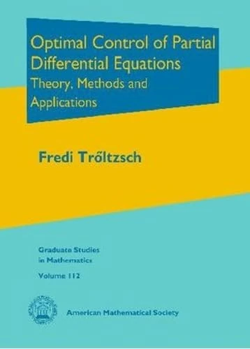 Optimal Control of Partial Differential Equations: Theory, Methods and Applications (Graduate Studies in Mathematics)