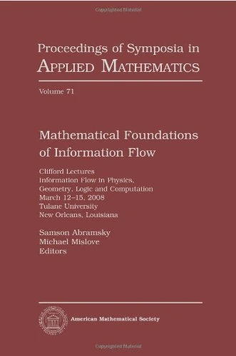 Mathematical Foundations of Information Flow (Proceedings of Symposia in Applied Mathematics): Clifford Lectures Information Flow in Physics, ... Tulane University, New Orleans, Louisiana - Image 1