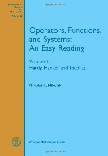 Operators, Functions, and Systems: Hardy, Hankel, and Toeplitz v. 1: An Easy Reading (Mathematical Surveys and Monographs)