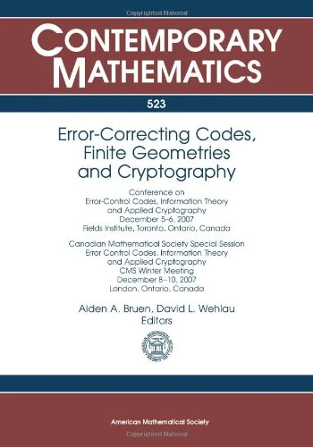 Error-Correcting Codes, Finite Geometries and Cryptography (Contemporary Mathematics): Conference on Error-Control Codes, Information Theory and ... Information Theory and Applied Cryptography
