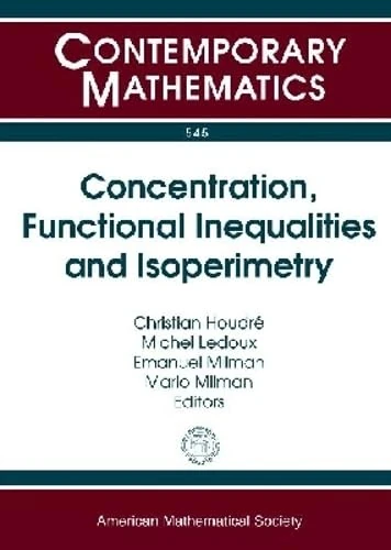 Concentration, Functional Inequalities and Isoperimetry (Contemporary Mathematics): International Workshop on Concentration, Functional Inequalities ... Atlantic Univsersity, Boca Raton, Florida