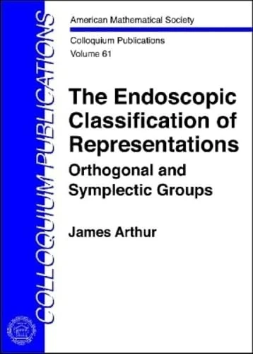 The Endoscopic Classification of Representations Orthogonal and Symplectic Groups (Colloquium Publications)