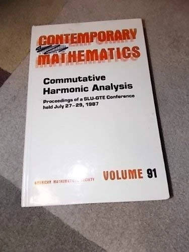 Commutative Harmonic Analysis (Contemporary Mathematics): Proceedings of a Slu-Gte Conference Held July 27-29, 1987 With Support from St. Lawrence University and General Telep