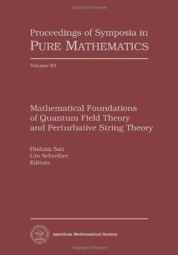 Mathematical Foundations of Quantum Field Theory and Perturbative String Theory (Proceedings of Symposia in Pure Mathematics)