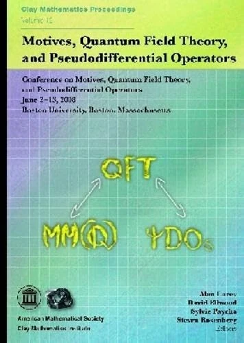 Motives, Quantum Field Theory, and Pseudodifferential Operators (Clay Mathematics Proceedings): Conference on Motives, Quantum Field Theory, and ... Boston University, Boston, Massachusetts