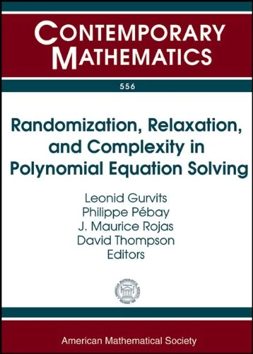 Randomization, Relaxation, and Complexity in Polynomial Equation Solving: Banff International Research Station Workshop on Randomization, Relaxation, ... Ontario, Canada (Contemporary Mathematics)